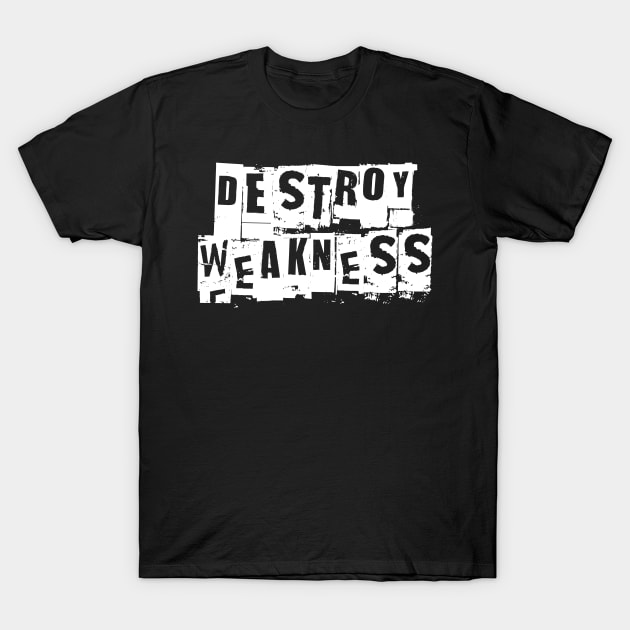 Destroy Weakness Workout Motivation - Gym Workout Fitness T-Shirt by fromherotozero